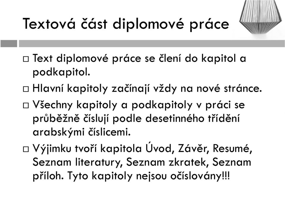 Všechny kapitoly a podkapitoly v práci se průběžně číslují podle desetinného třídění