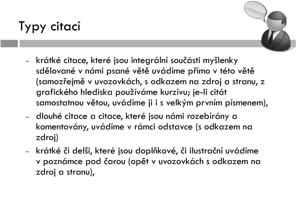 velkým prvním písmenem), dlouhé citace a citace, které jsou námi rozebírány a komentovány, uvádíme v rámci odstavce (s odkazem na