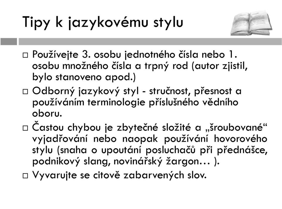 ) Odborný jazykový styl - stručnost, přesnost a používáním terminologie příslušného vědního oboru.