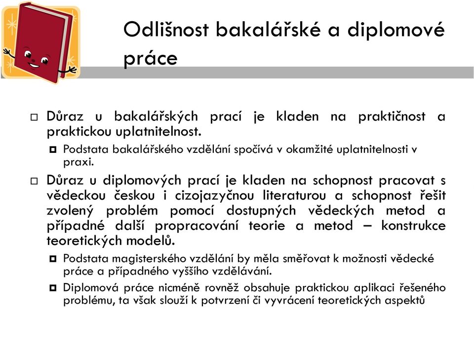 Důraz u diplomových prací je kladen na schopnost pracovat s Důraz u diplomových prací je kladen na schopnost pracovat s vědeckou českou i cizojazyčnou literaturou a schopnost řešit