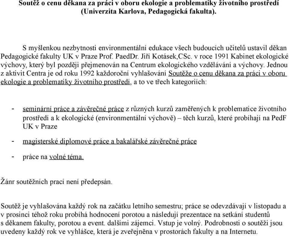 v roce 1991 Kabinet ekologické výchovy, který byl později přejmenován na Centrum ekologického vzdělávání a výchovy.