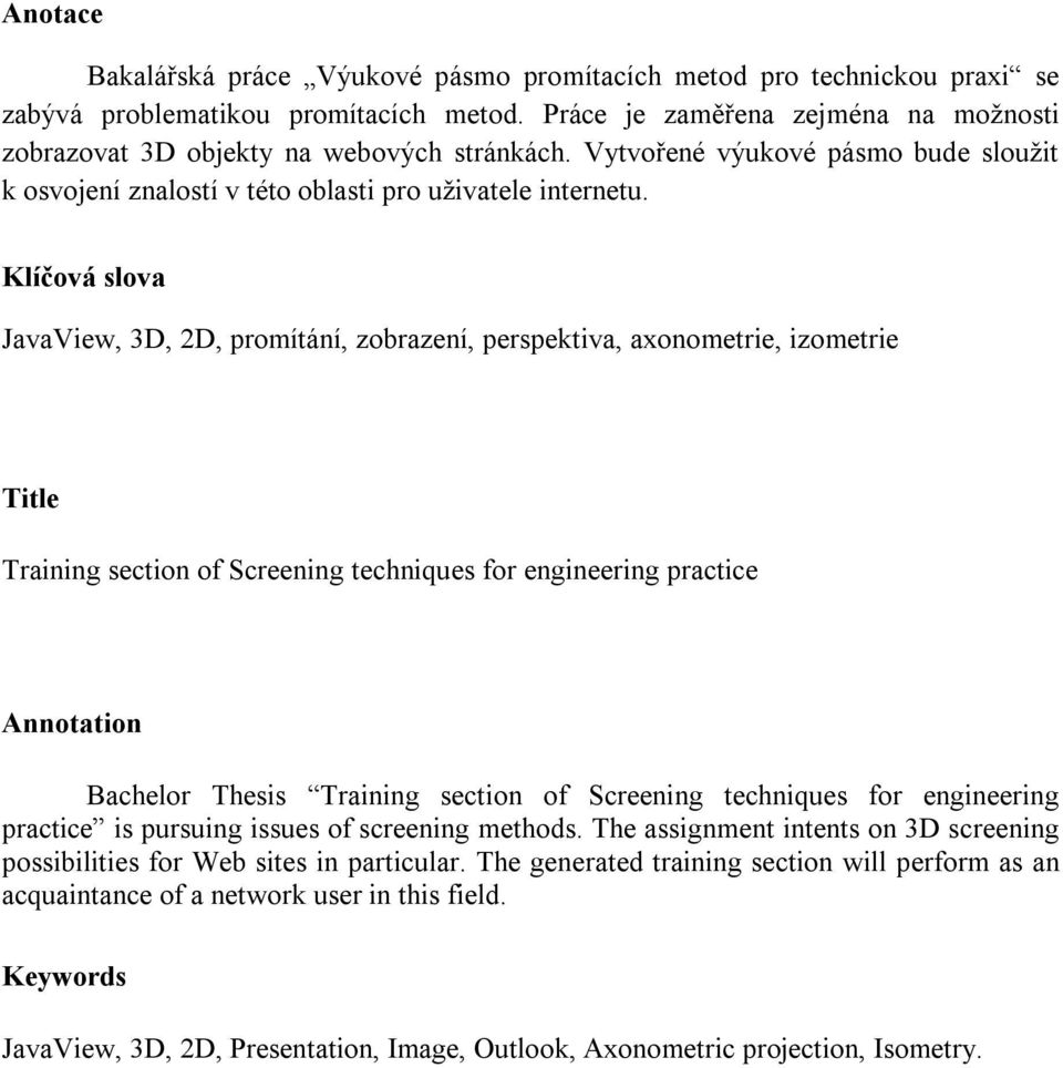 Klíčová slova JavaView, 3D, 2D, promítání, zobrazení, perspektiva, axonometrie, izometrie Title Training section of Screening techniques for engineering practice Annotation Bachelor Thesis Training