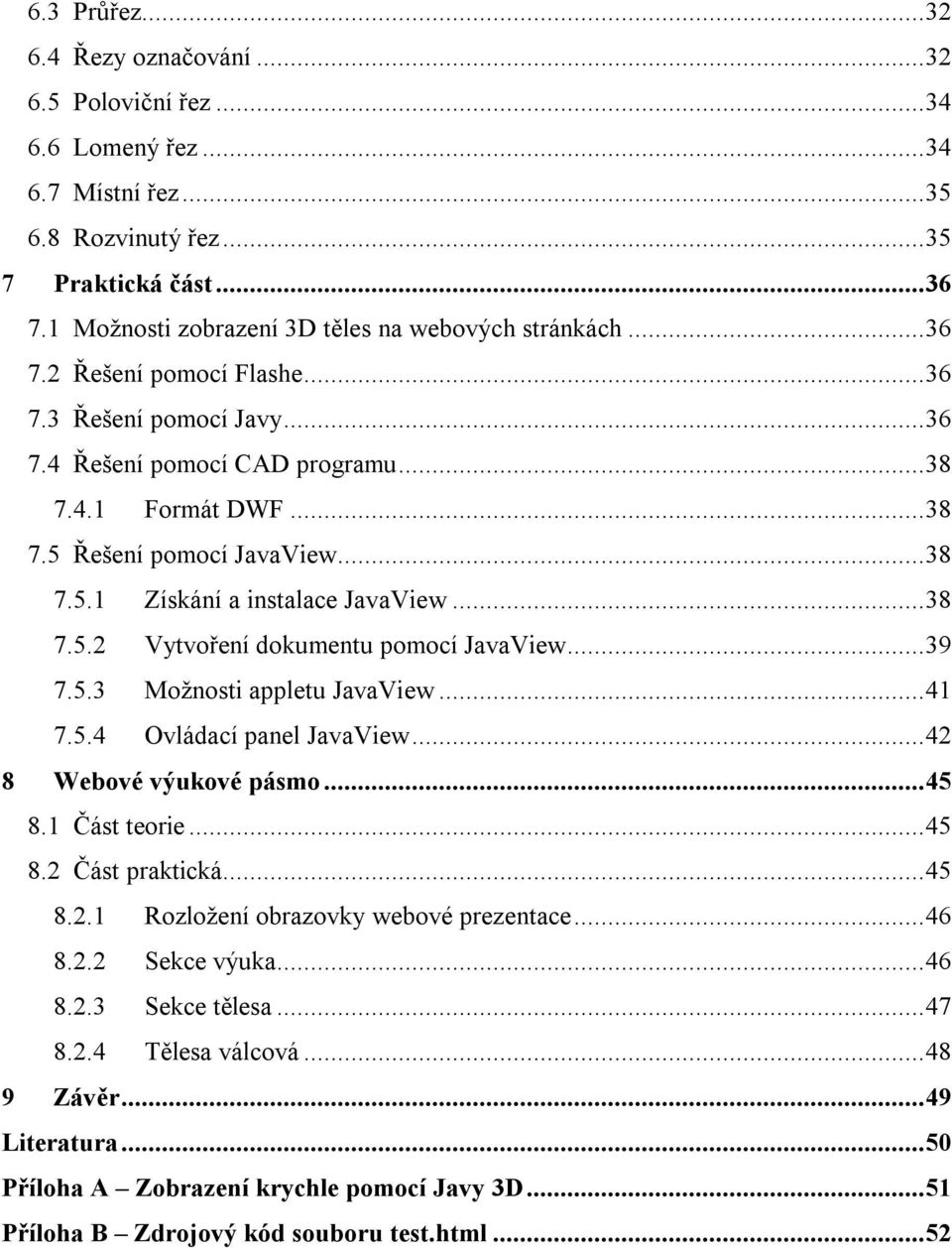 .. 38 7.5.1 Získání a instalace JavaView... 38 7.5.2 Vytvoření dokumentu pomocí JavaView... 39 7.5.3 Možnosti appletu JavaView... 41 7.5.4 Ovládací panel JavaView... 42 8 Webové výukové pásmo... 45 8.