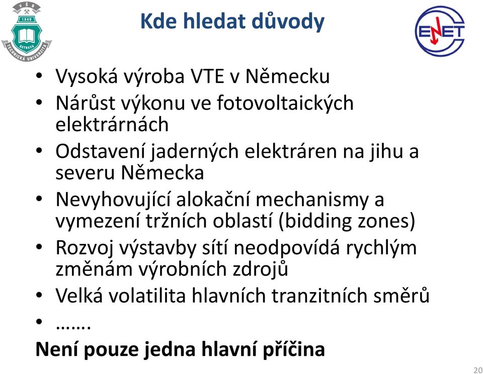 vymezení tržních oblastí (bidding zones) Rozvoj výstavby sítí neodpovídá rychlým změnám