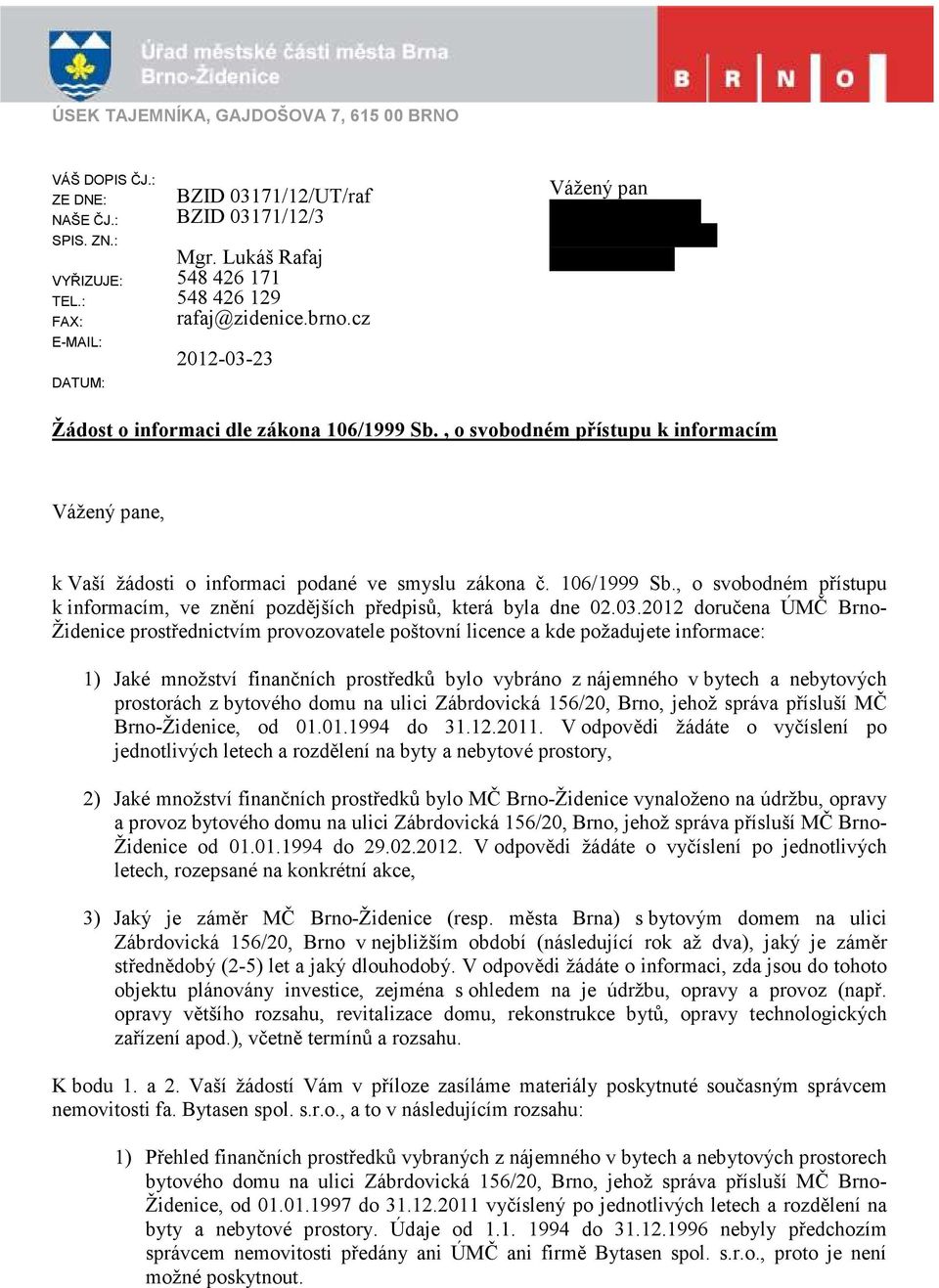 , o svobodném přístupu k informacím Vážený pane, k Vaší žádosti o informaci podané ve smyslu zákona č. 106/1999 Sb., o svobodném přístupu k informacím, ve znění pozdějších předpisů, která byla dne 02.