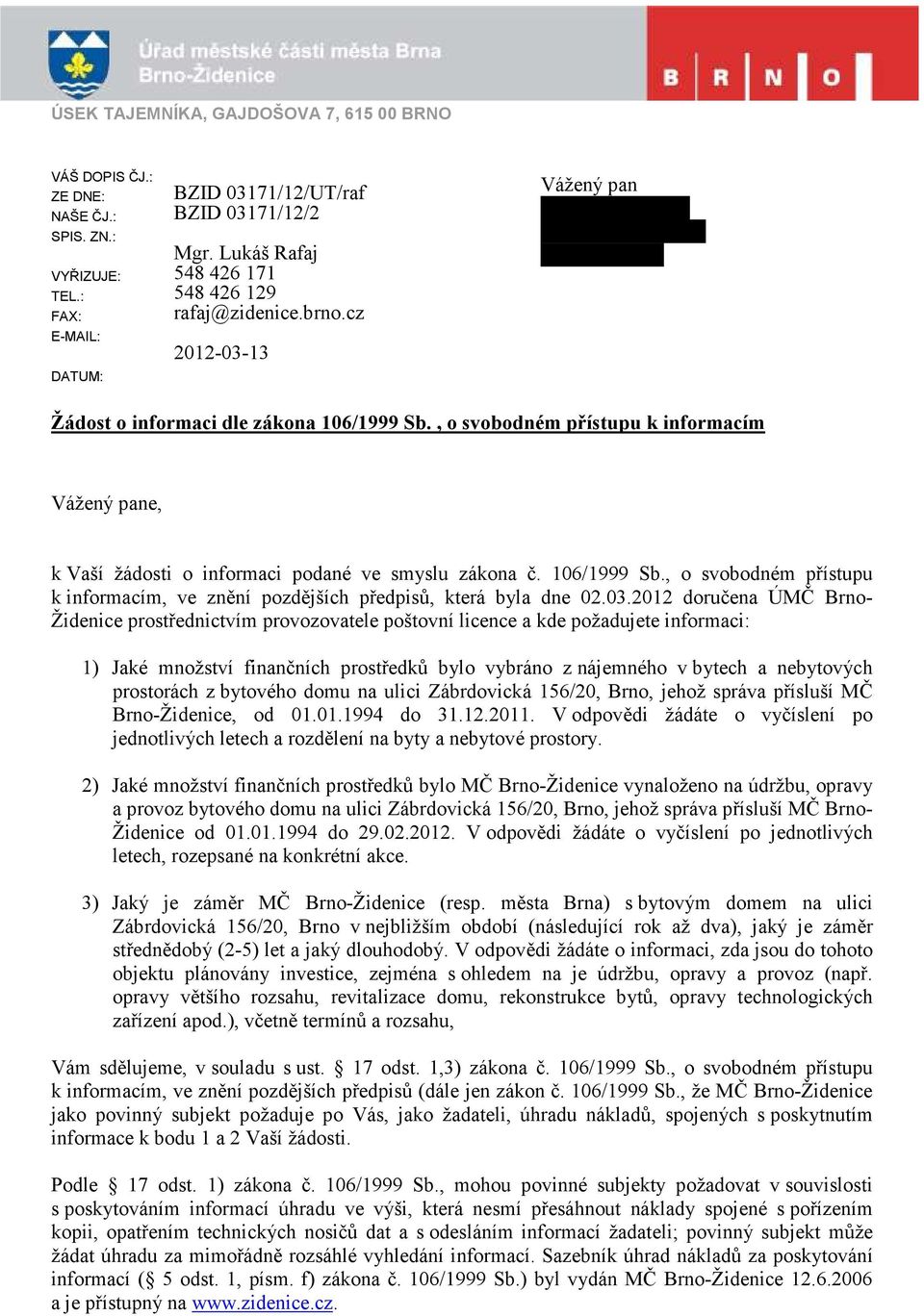 , o svobodném přístupu k informacím Vážený pane, k Vaší žádosti o informaci podané ve smyslu zákona č. 106/1999 Sb., o svobodném přístupu k informacím, ve znění pozdějších předpisů, která byla dne 02.