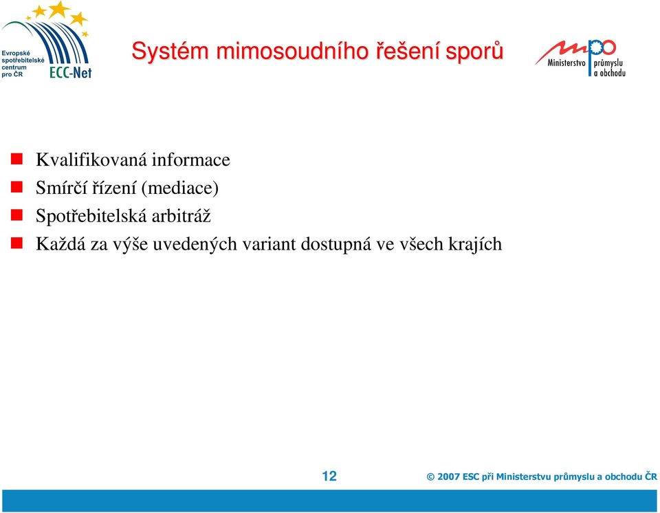 arbitráž Každá za výše uvedených variant dostupná ve