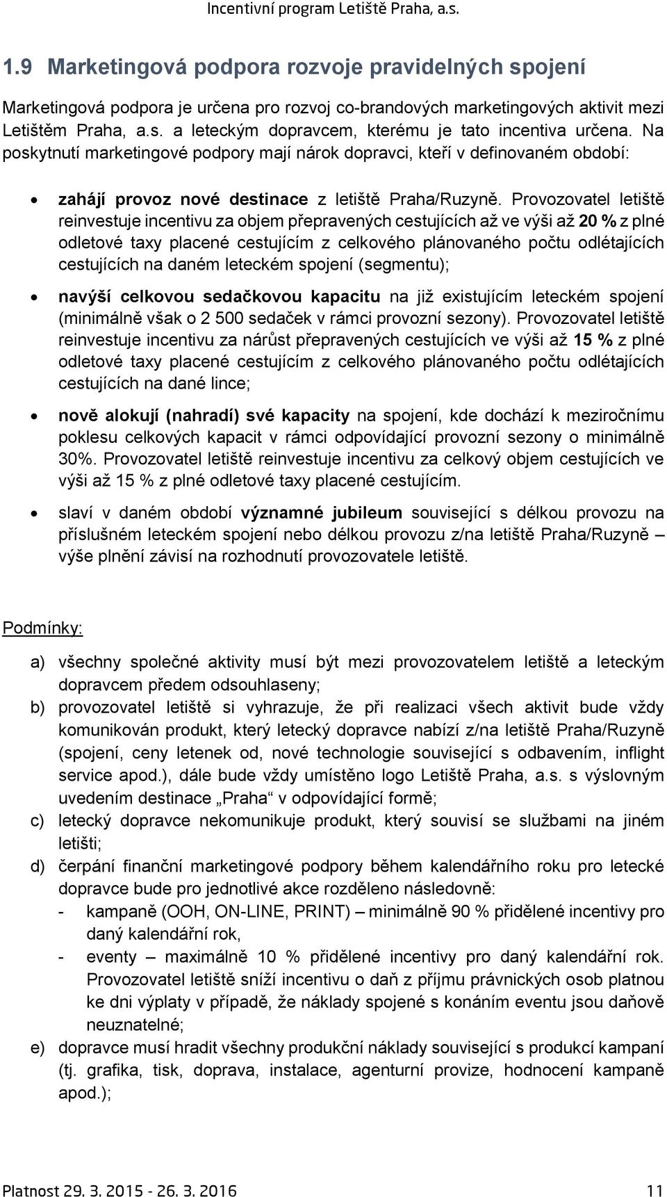 Provozovatel letiště reinvestuje incentivu za objem přepravených cestujících až ve výši až 20 % z plné odletové taxy placené cestujícím z celkového plánovaného počtu odlétajících cestujících na daném