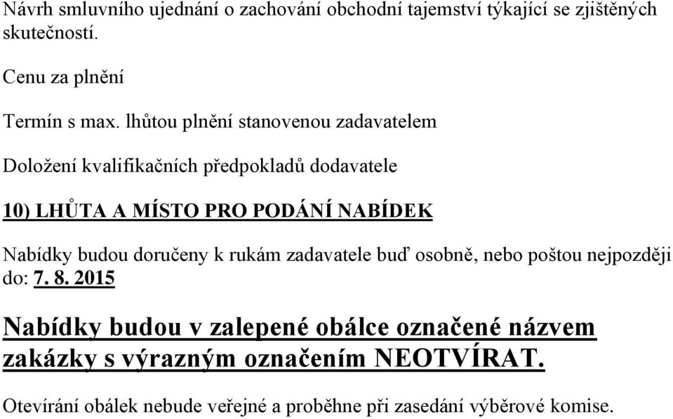 Nabídky budou doručeny k rukám zadavatele buď osobně, nebo poštou nejpozději do: 7. 8.