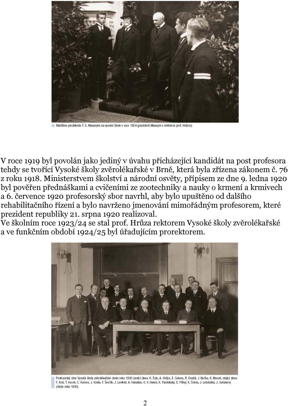 ledna 1920 byl pověřen přednáškami a cvičeními ze zootechniky a nauky o krmení a krmivech a 6.