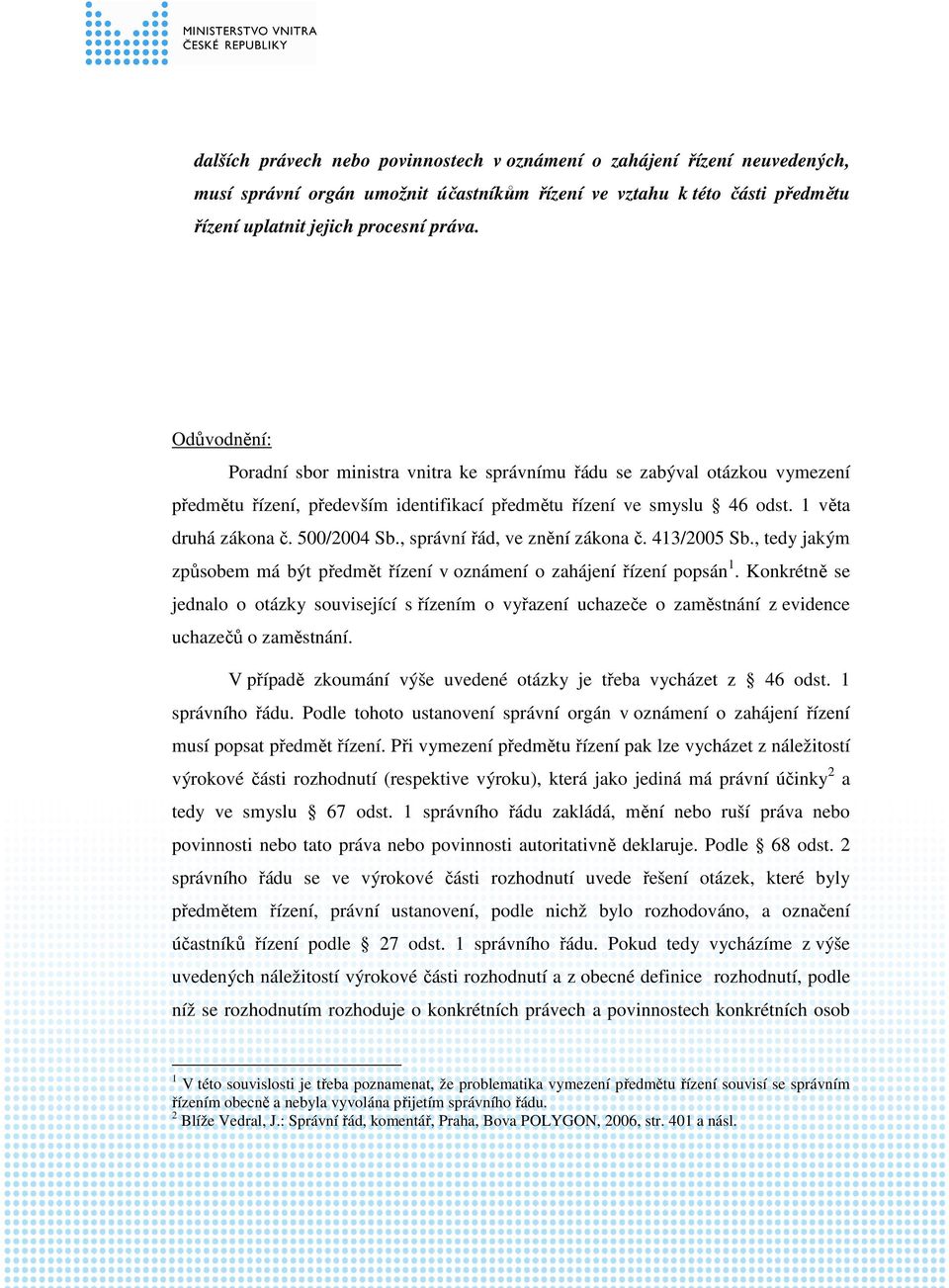 , správní řád, ve znění zákona č. 413/2005 Sb., tedy jakým způsobem má být předmět řízení v oznámení o zahájení řízení popsán 1.