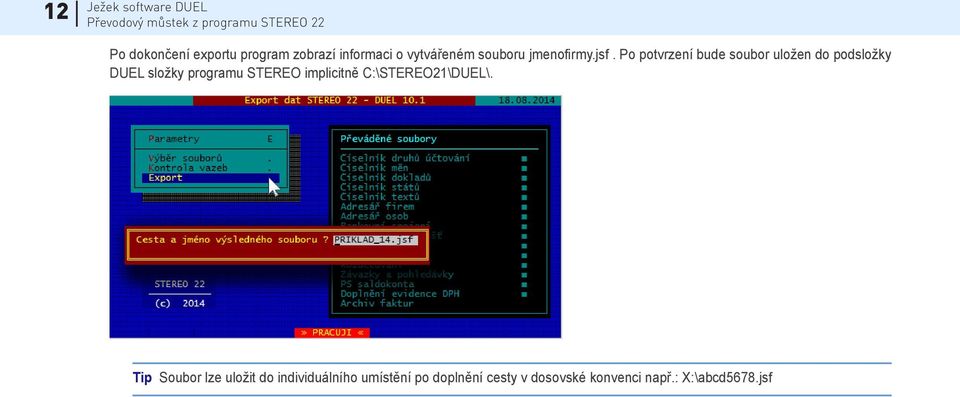 Po potvrzení bude soubor uložen do podsložky DUEL složky programu STEREO