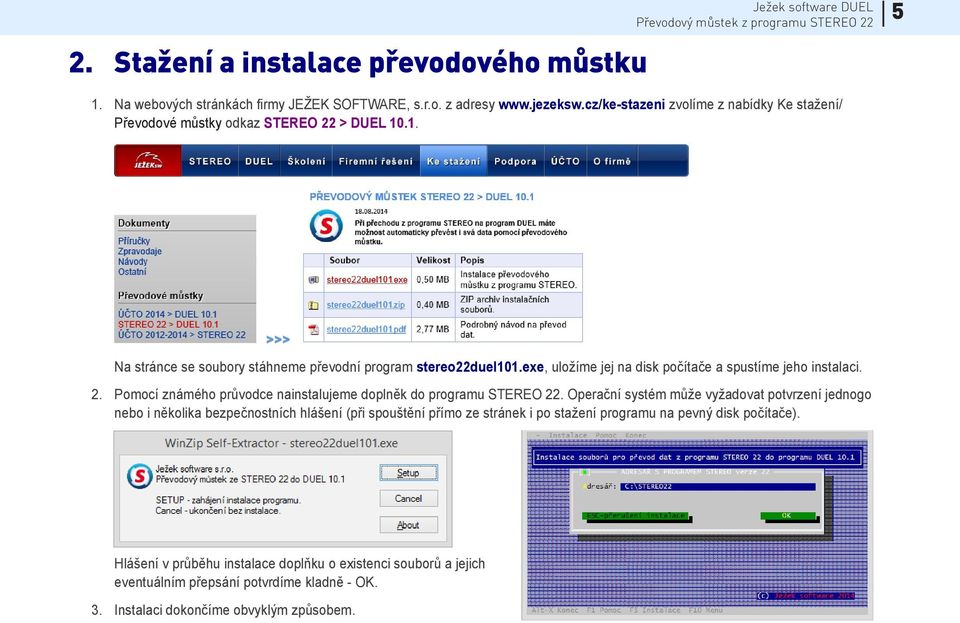 exe, uložíme jej na disk počítače a spustíme jeho instalaci. 2. Pomocí známého průvodce nainstalujeme doplněk do programu STEREO 22.