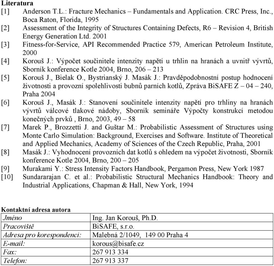 2001 [3] Fitness-for-Service, API Recommended Practice 579, American Petroleum Institute, 2000 [4] Korouš J.