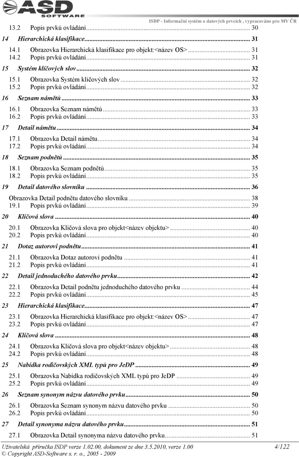 1 Obrazovka Detail námětu... 34 17.2 Popis prvků ovládání... 34 18 Seznam podnětů... 35 18.1 Obrazovka Seznam podnětů... 35 18.2 Popis prvků ovládání... 35 19 Detail datového slovníku.