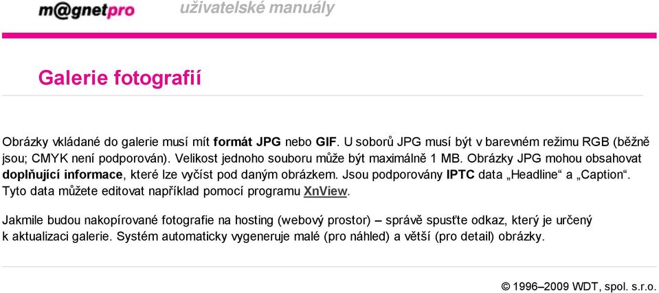 Obrázky JPG mohou obsahovat doplňující informace, které lze vyčíst pod daným obrázkem. Jsou podporovány IPTC data Headline a Caption.