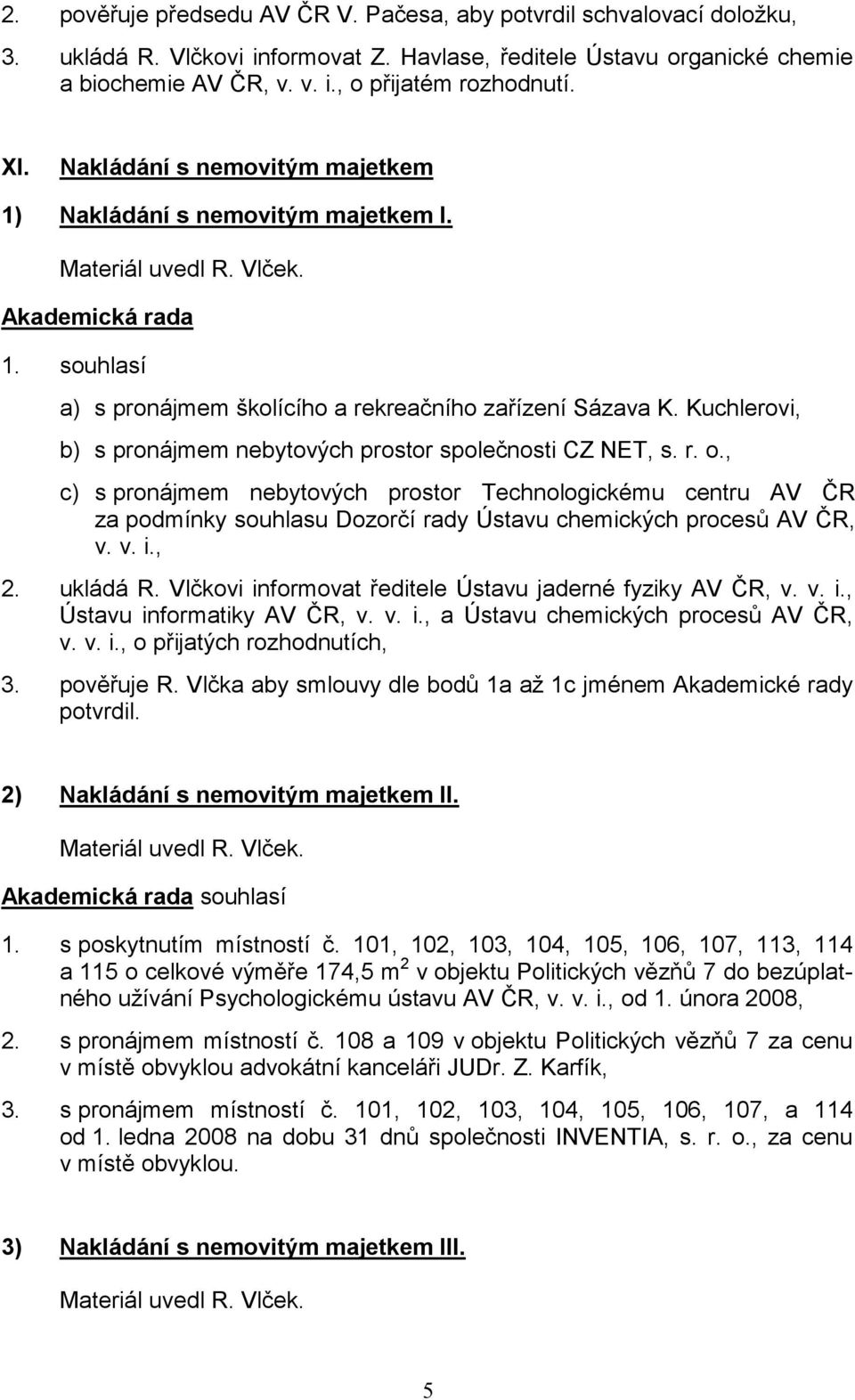 Kuchlerovi, b) s pronájmem nebytových prostor společnosti CZ NET, s. r. o.