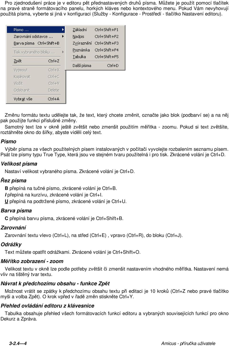Změnu formátu textu udělejte tak, že text, který chcete změnit, označte jako blok (podbarví se) a na něj pak použijte funkci příslušné změny.
