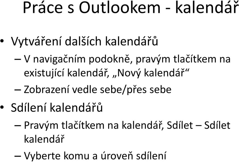 kalendář Zobrazení vedle sebe/přes sebe Sdílení kalendářů Pravým