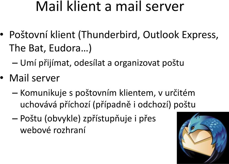 Mail server Komunikuje s poštovním klientem, v určitém uchovává