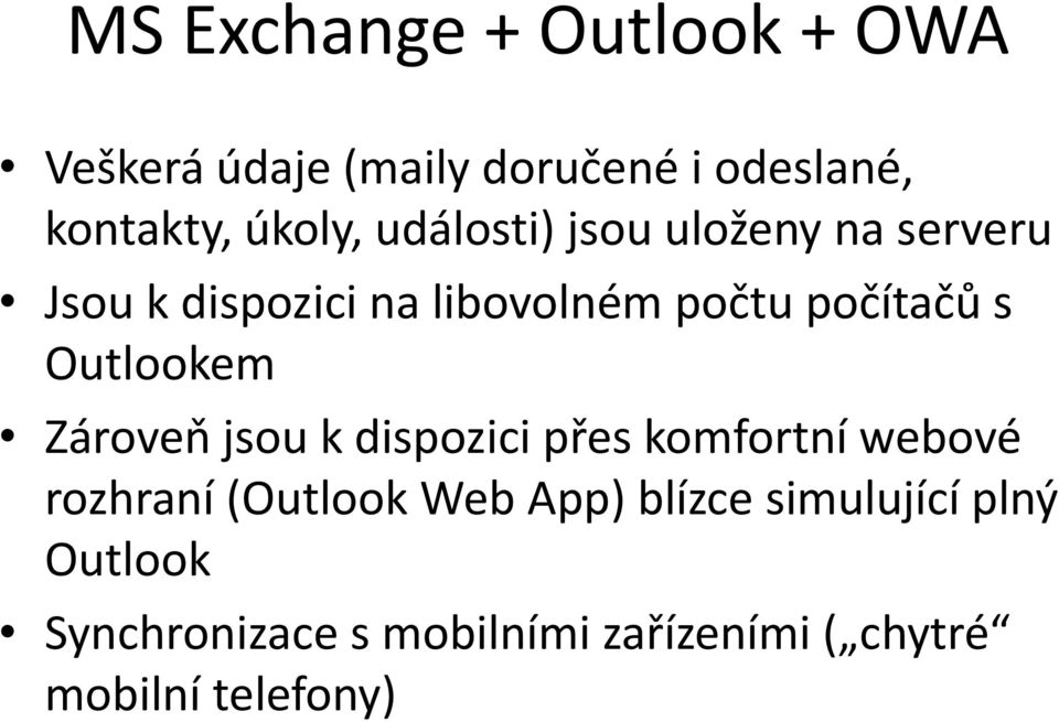 Outlookem Zároveň jsou k dispozici přes komfortní webové rozhraní (Outlook Web App)