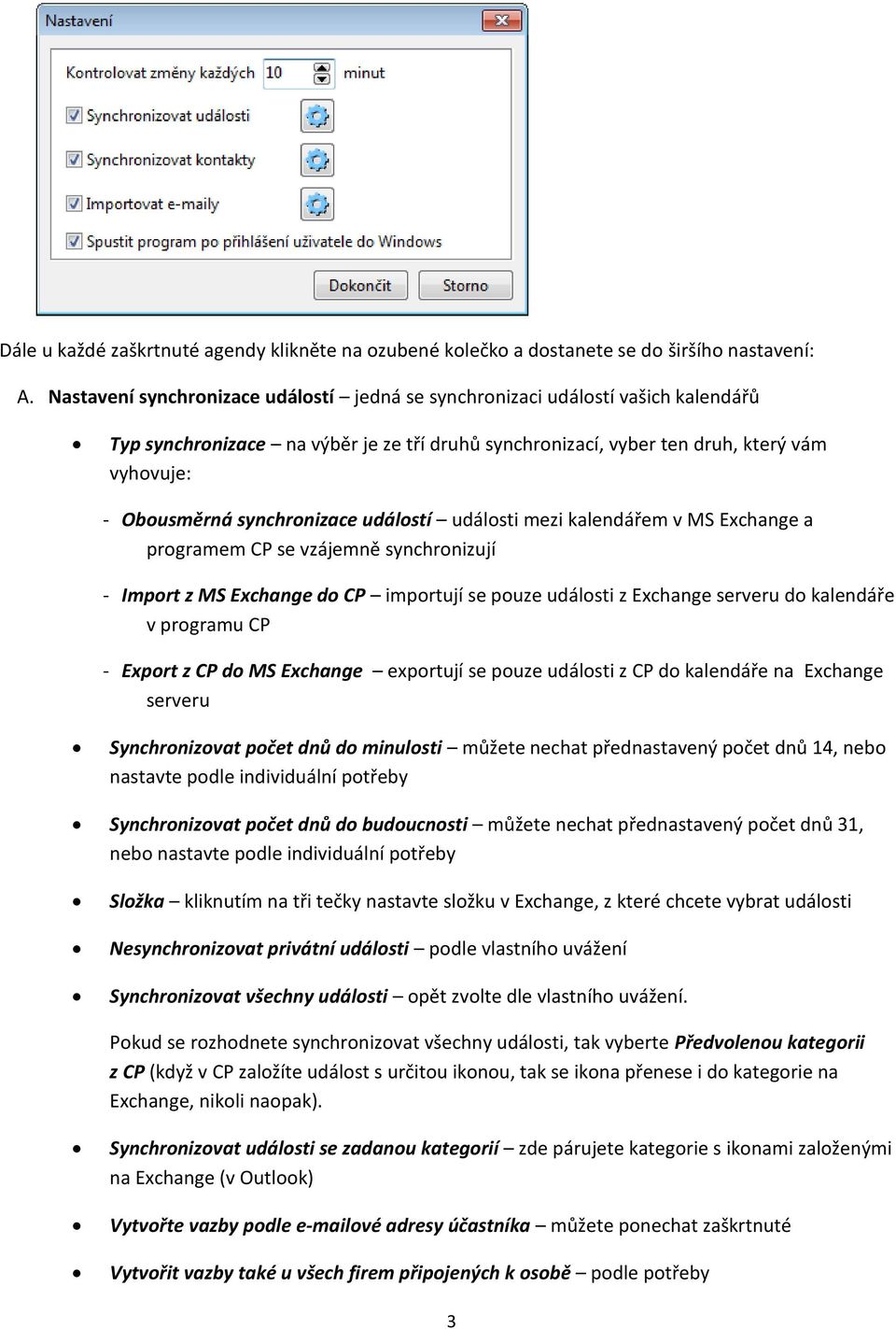 synchronizace událostí události mezi kalendářem v MS Exchange a programem CP se vzájemně synchronizují - Import z MS Exchange do CP importují se pouze události z Exchange serveru do kalendáře v