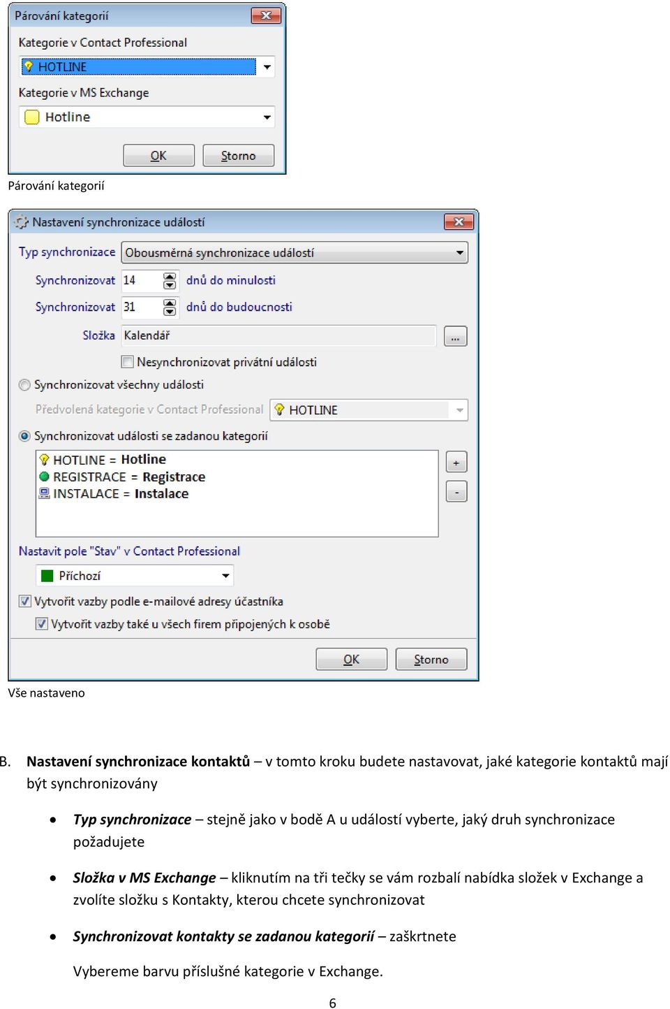 synchronizace stejně jako v bodě A u událostí vyberte, jaký druh synchronizace požadujete Složka v MS Exchange kliknutím