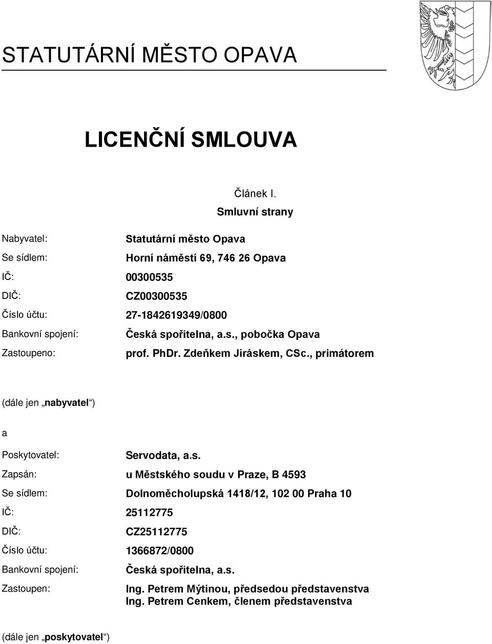 Česká spořitelna, a.s., pobočka Opava Zastoupeno: prof. PhDr. Zdeňkem Jiráskem, CSc., primátorem (dále jen nabyvatel ) a Poskytovatel: Servodata, a.s. Zapsán: u Městského