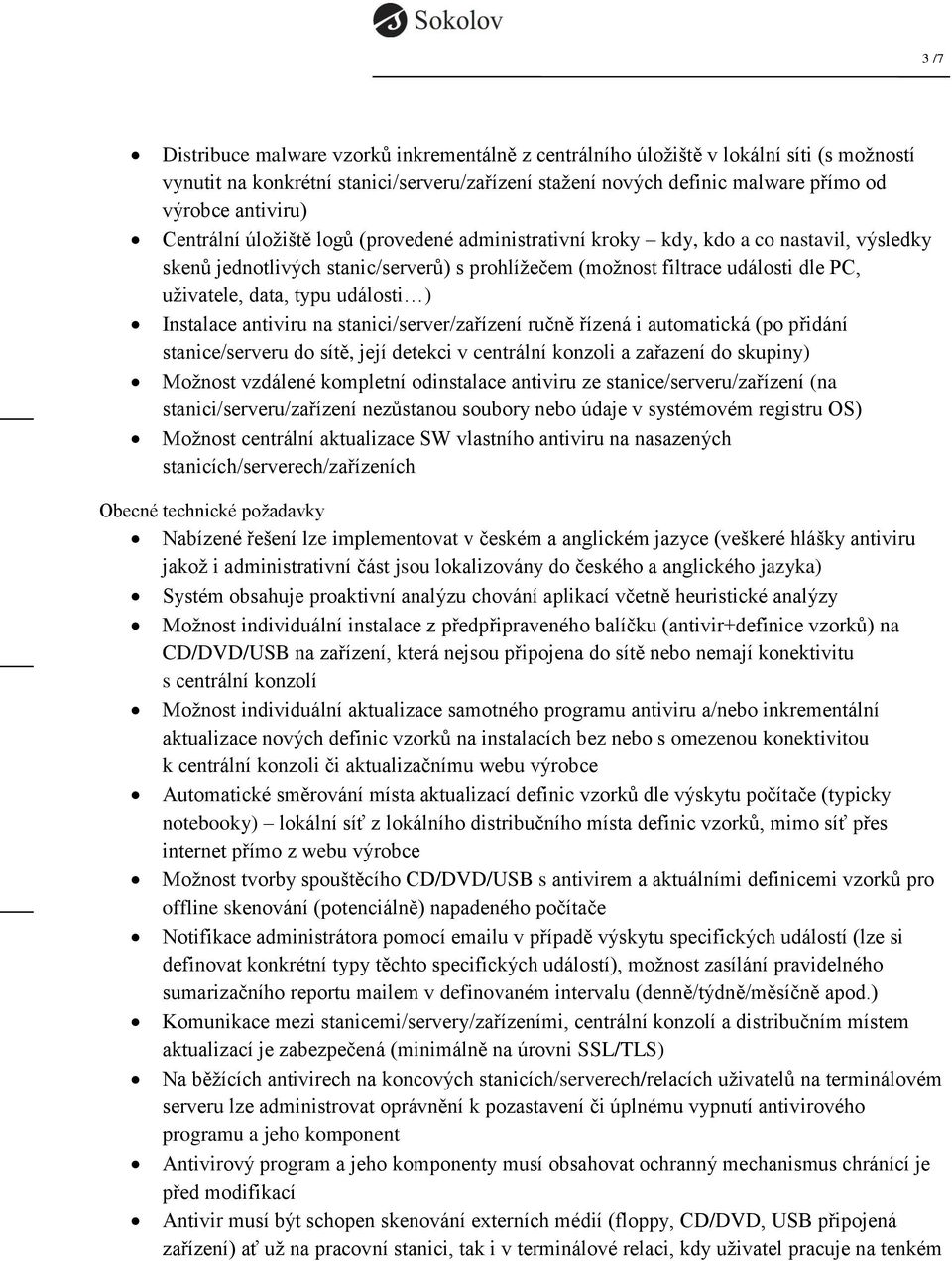 události ) Instalace antiviru na stanici/server/zařízení ručně řízená i automatická (po přidání stanice/serveru do sítě, její detekci v centrální konzoli a zařazení do skupiny) Možnost vzdálené