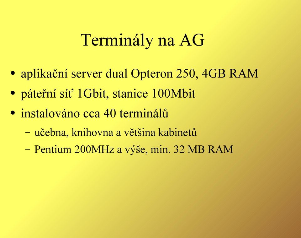 instalováno cca 40 terminálů učebna, knihovna a