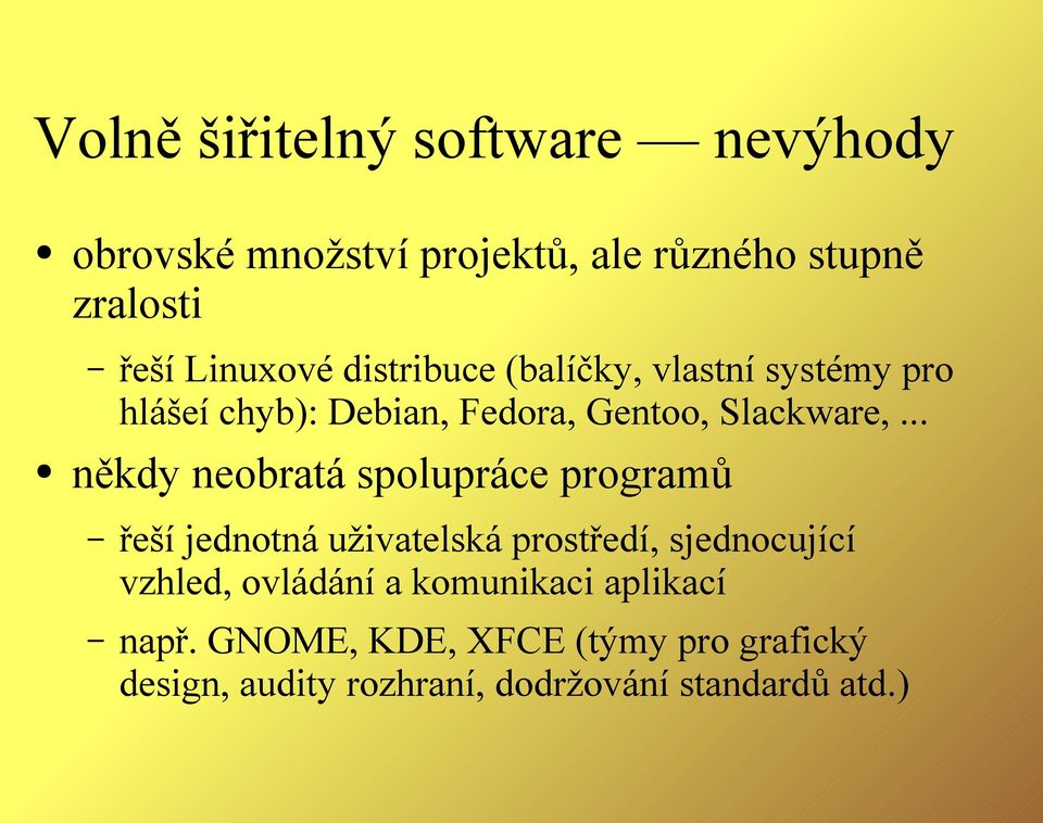 .. někdy neobratá spolupráce programů řeší jednotná uživatelská prostředí, sjednocující vzhled,