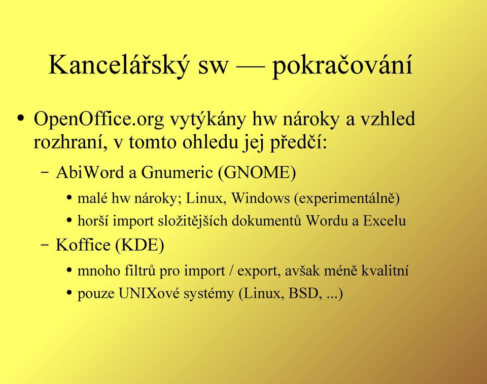 Gnumeric (GNOME) malé hw nároky; Linux, Windows (experimentálně) horší import