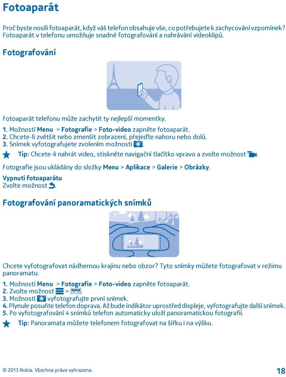 Chcete-li zvětšit nebo zmenšit zobrazení, přejeďte nahoru nebo dolů. 3. Snímek vyfotografujete zvolením možnosti. Tip: Chcete-li nahrát video, stiskněte navigační tlačítko vpravo a zvolte možnost.