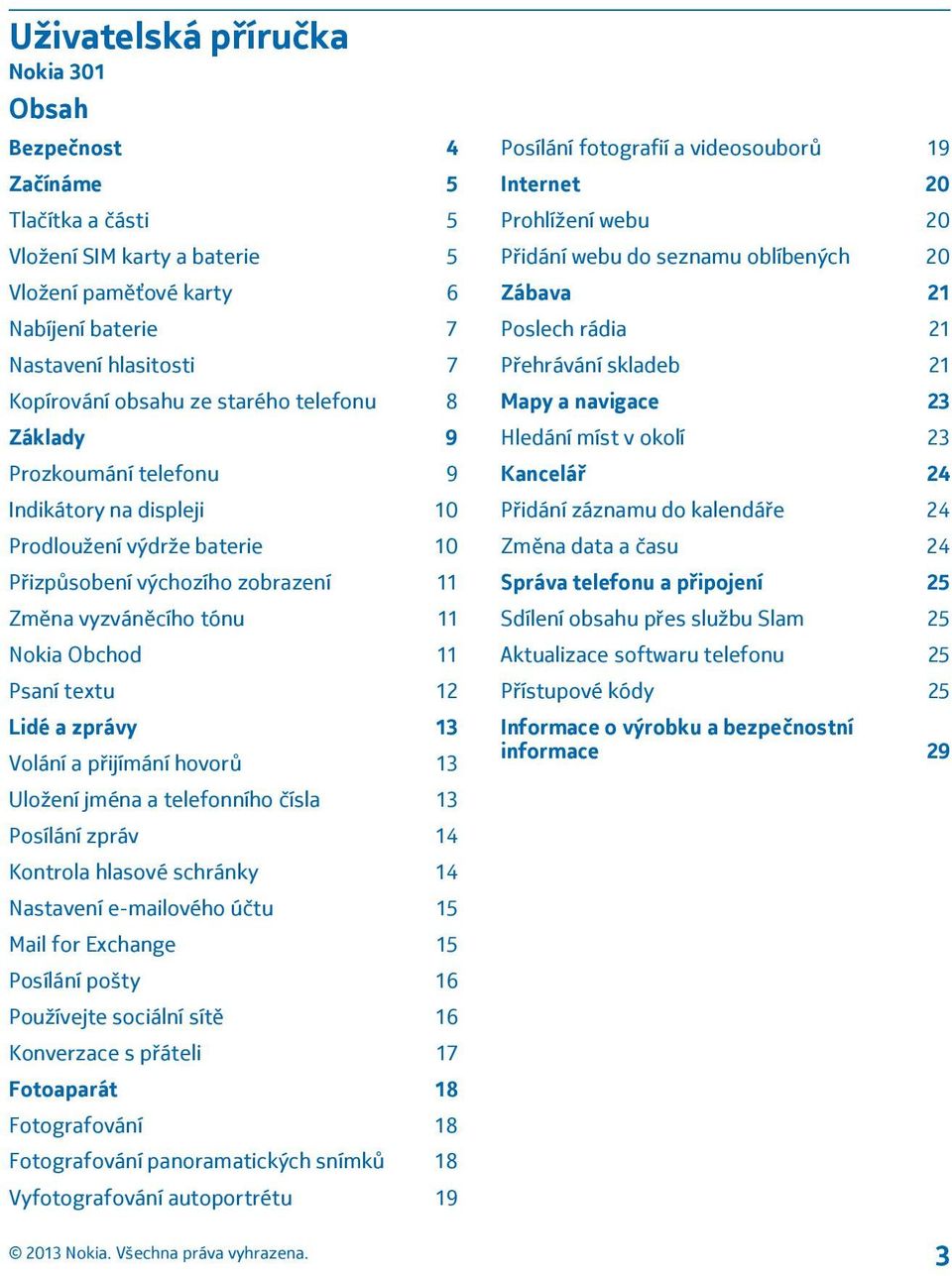 12 Lidé a zprávy 13 Volání a přijímání hovorů 13 Uložení jména a telefonního čísla 13 Posílání zpráv 14 Kontrola hlasové schránky 14 Nastavení e-mailového účtu 15 Mail for Exchange 15 Posílání pošty