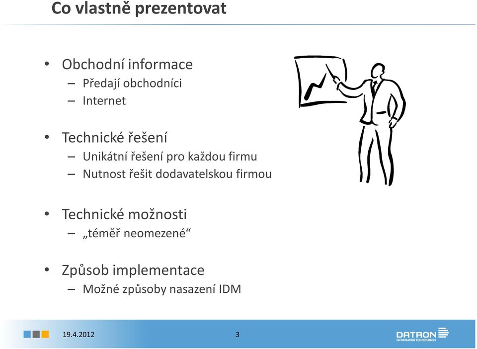 Nutnost řešit dodavatelskou firmou Technické možnosti téměř