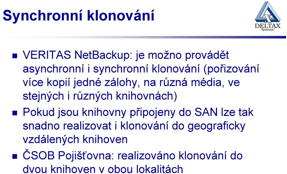 knihovnách) Pokud jsou knihovny připojeny do SAN lze tak snadno realizovat i klonování do