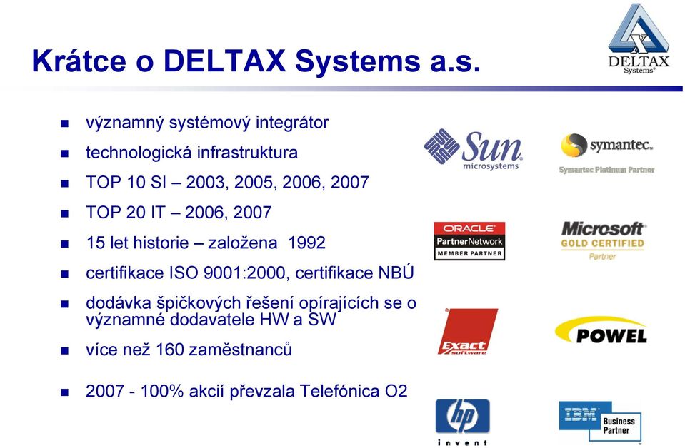 2005, 2006, 2007 TOP 20 IT 2006, 2007 15 let historie založena 1992 certifikace ISO
