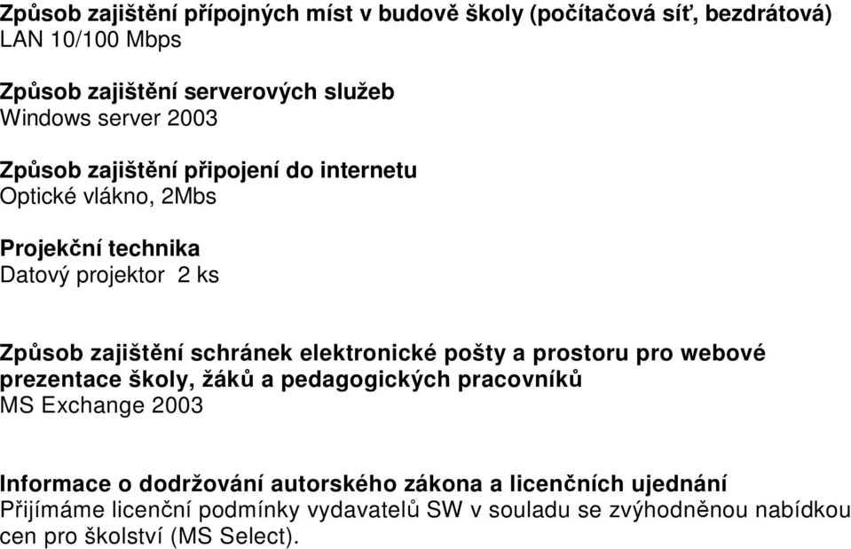 schránek elektronické pošty a prostoru pro webové prezentace školy, žáků a pedagogických pracovníků MS Exchange 2003 Informace o