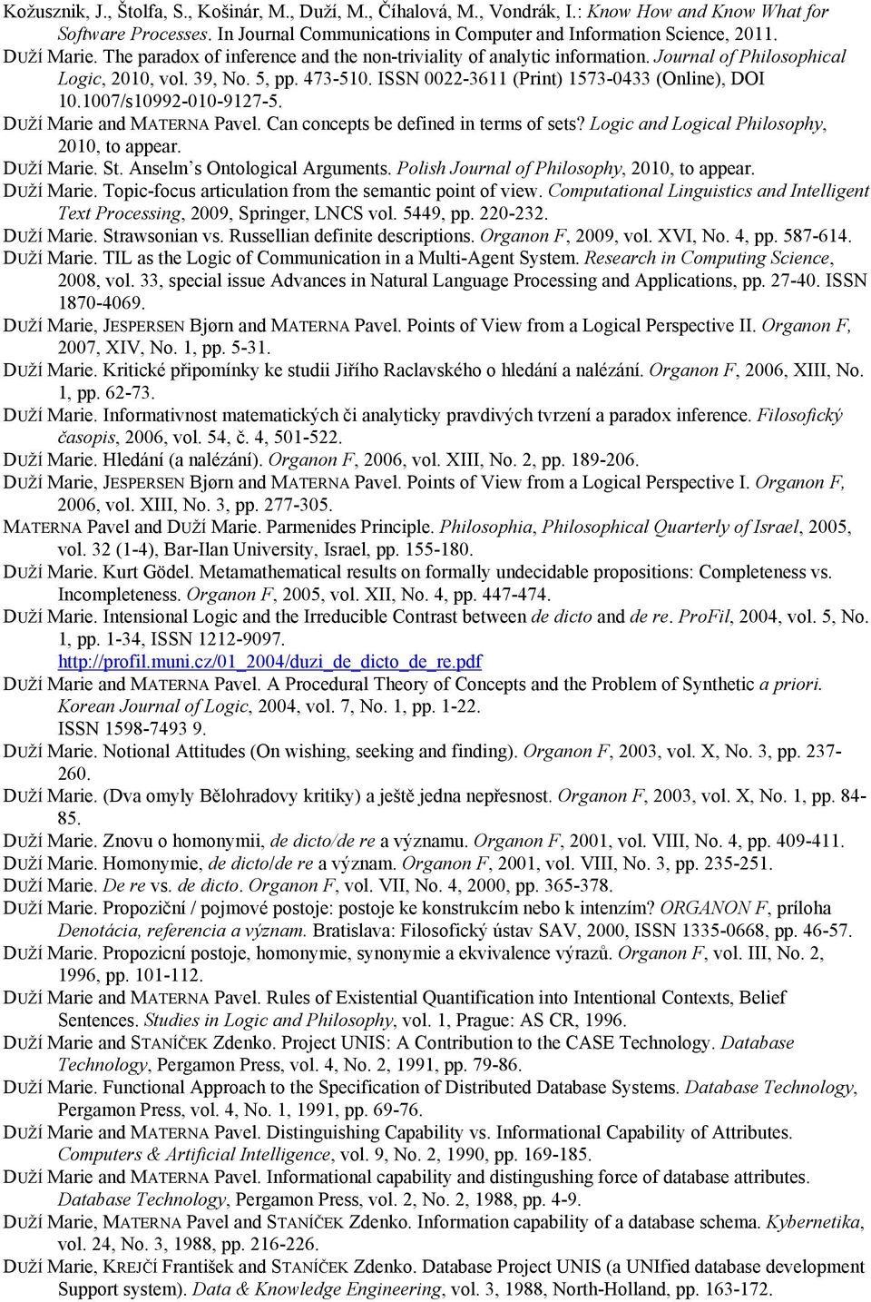 ISSN 0022-3611 (Print) 1573-0433 (Online), DOI 10.1007/s10992-010-9127-5. DUŽÍ Marie and MATERNA Pavel. Can concepts be defined in terms of sets? Logic and Logical Philosophy, 2010, to appear.