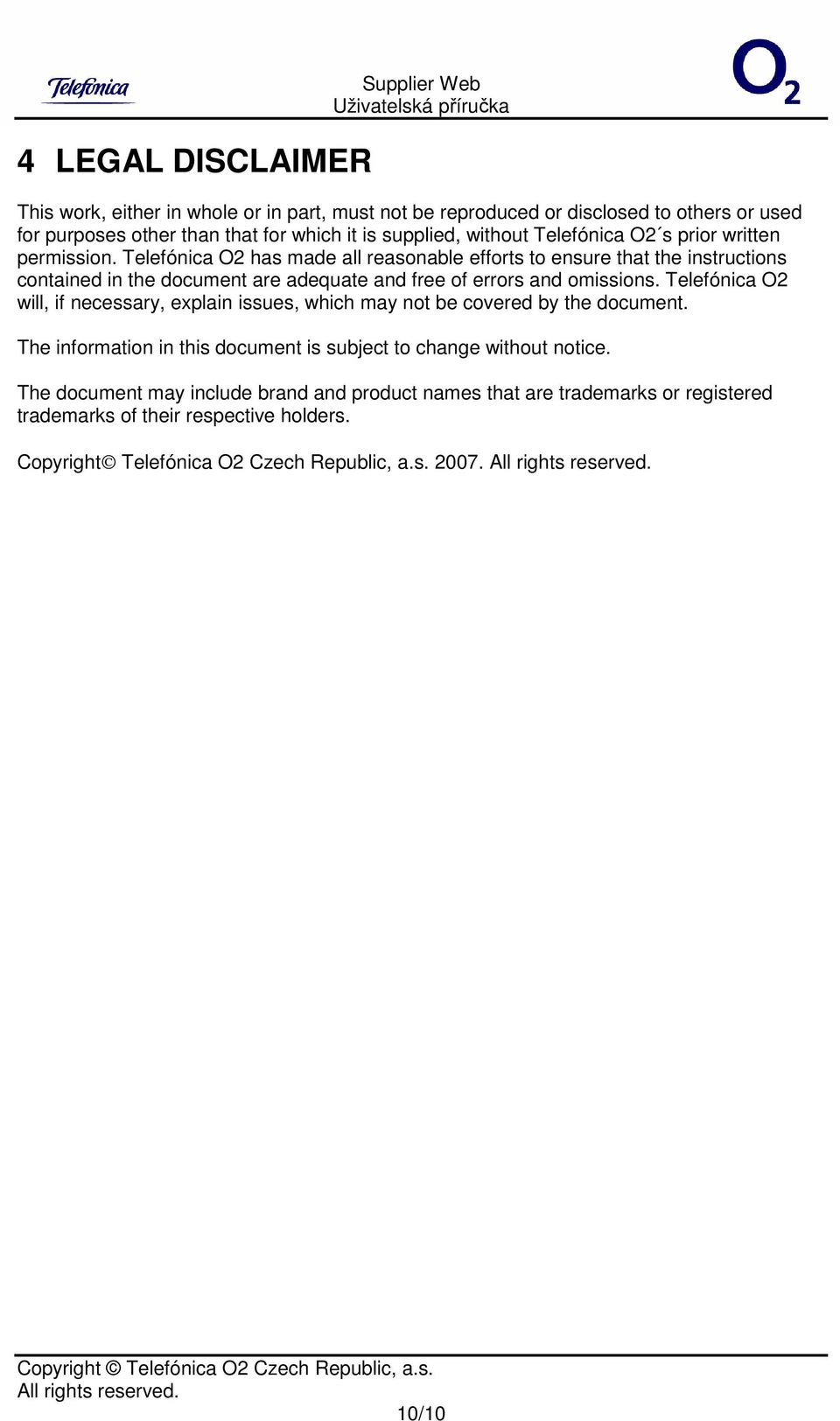 Telefónica O2 has made all reasonable efforts to ensure that the instructions contained in the document are adequate and free of errors and omissions.