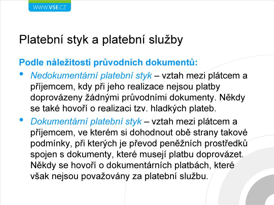 Dokumentární platební styk vztah mezi plátcem a příjemcem, ve kterém si dohodnout obě strany takové podmínky, při kterých je převod