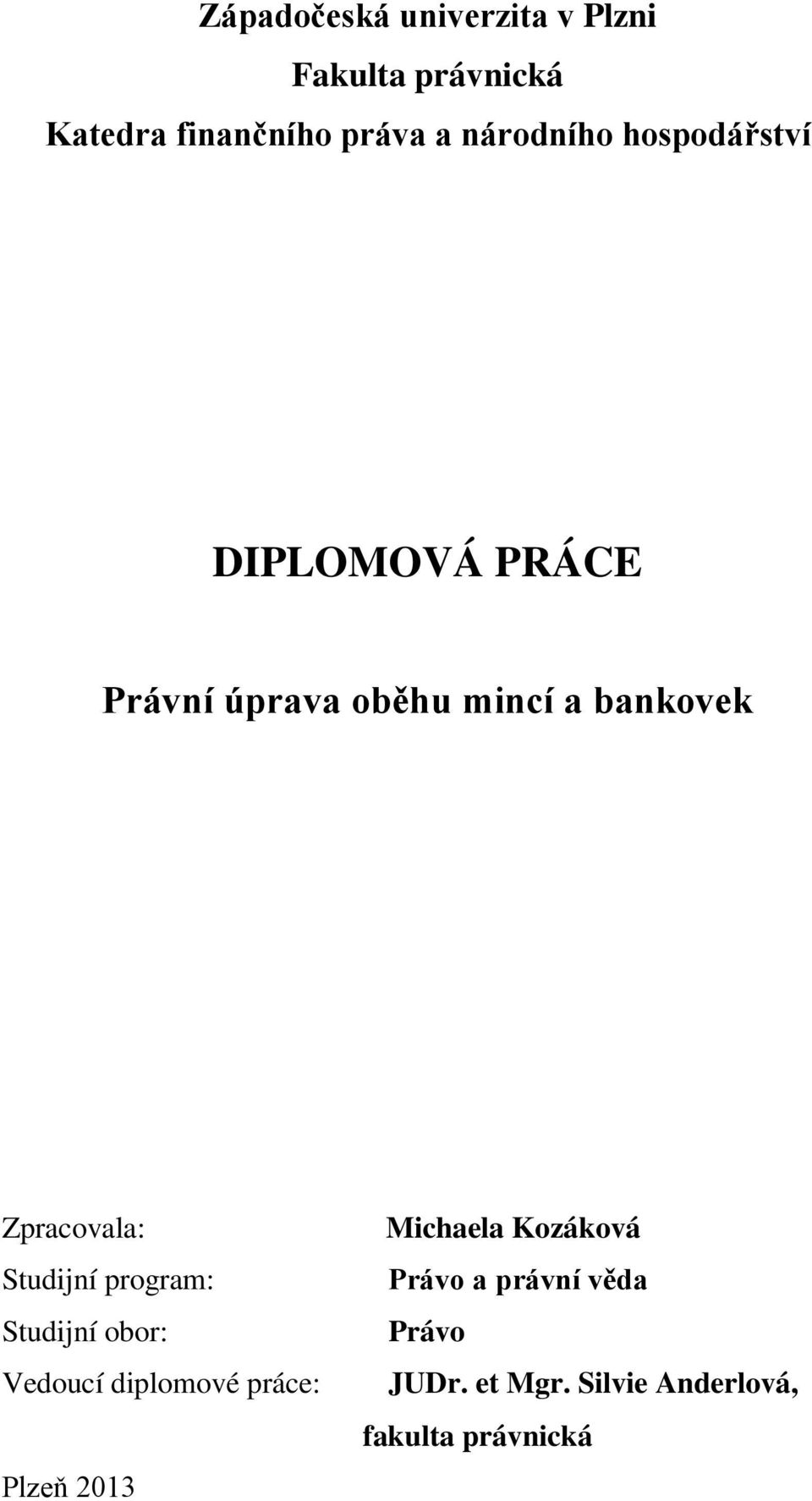 Zpracovala: Studijní program: Studijní obor: Vedoucí diplomové práce: Plzeň 2013