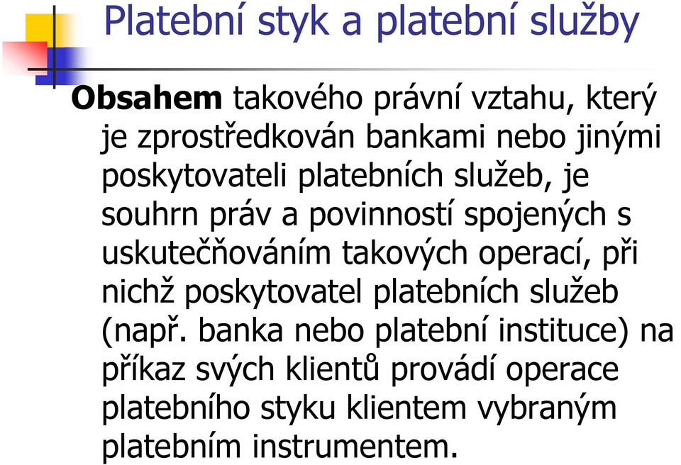 uskutečňováním takových operací, při nichž poskytovatel platebních služeb (např.