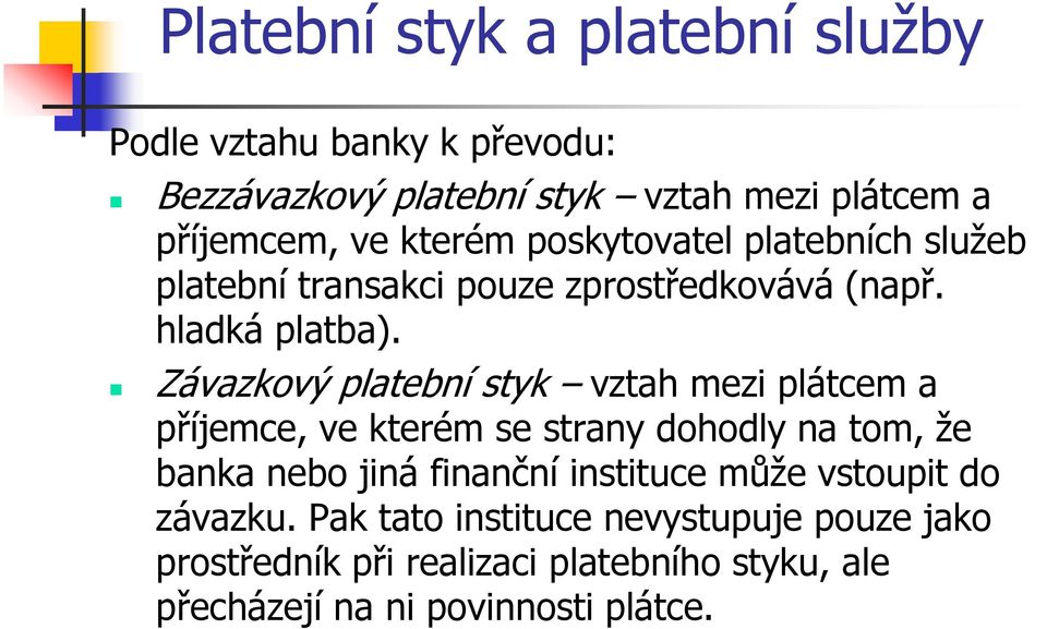 Závazkový platební styk vztah mezi plátcem a příjemce, ve kterém se strany dohodly na tom, že banka nebo jiná finanční