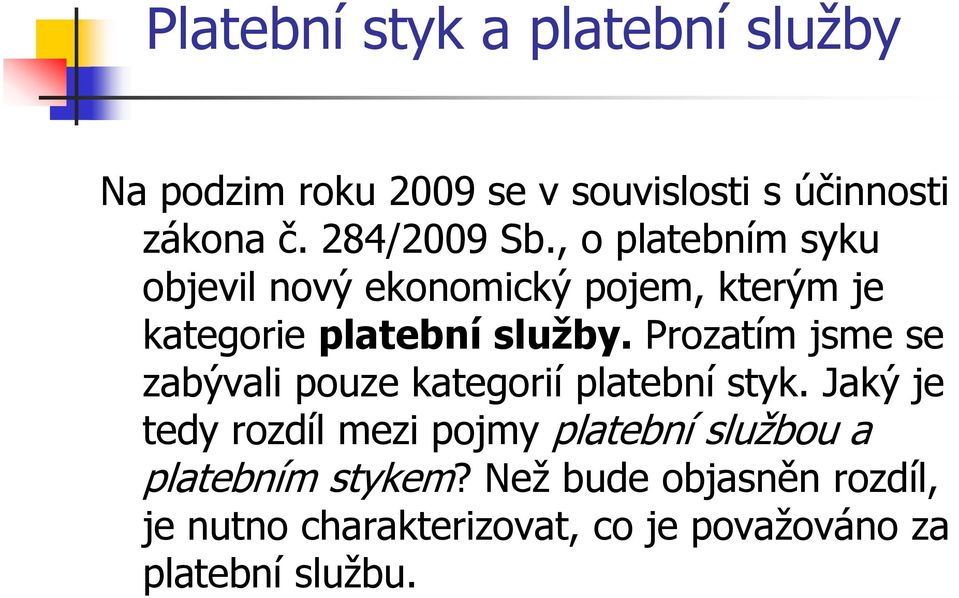 Prozatím jsme se zabývali pouze kategorií platební styk.