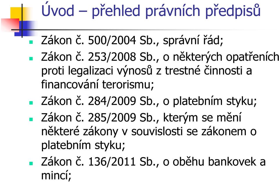 terorismu; Zákon č. 284/2009 Sb., o platebním styku; Zákon č. 285/2009 Sb.