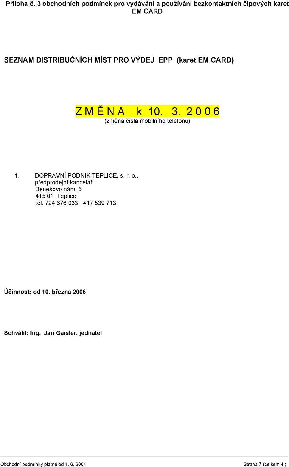 VÝDEJ EPP (karet EM CARD) Z M Ě N A k 10. 3. 2 0 0 6 (změna čísla mobilního telefonu) 1.