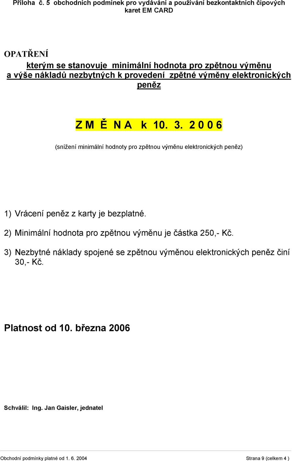 nákladů nezbytných k provedení zpětné výměny elektronických peněz Z M Ě N A k 10. 3.