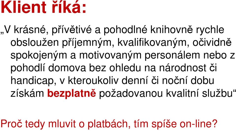 domova bez ohledu na národnost či handicap, v kteroukoliv denníči noční dobu