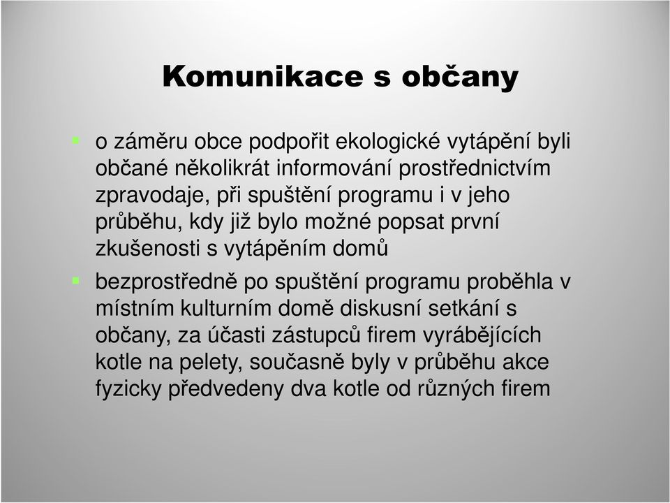 vytápěním domů bezprostředně po spuštění programu proběhla v místním kulturním domě diskusní setkání s občany,